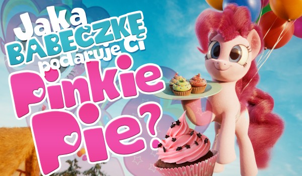 Jaką babeczkę podaruje Ci Pinkie Pie?