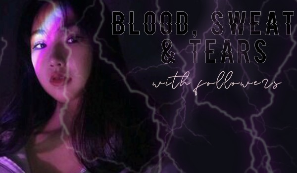 BLOOD, SWEAT & TEARS chapter one