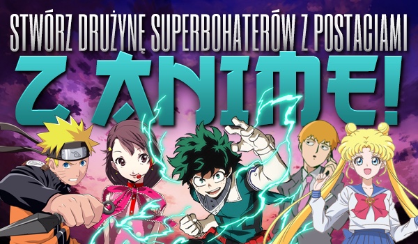 Stwórz drużynę superbohaterów z postaciami z anime!