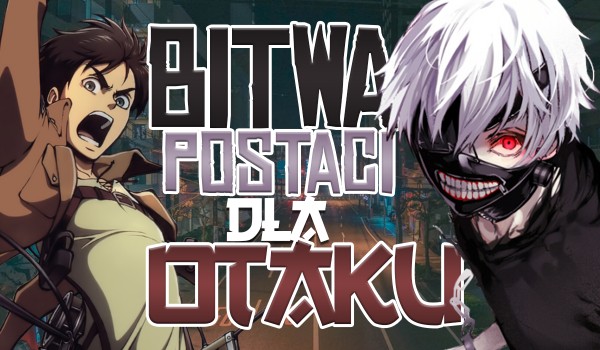 Wielka bitwa postaci dla otaku – która postać jest lepsza?