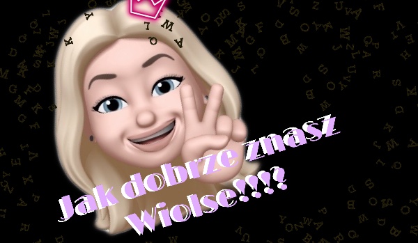 Czy znasz Wiolse?