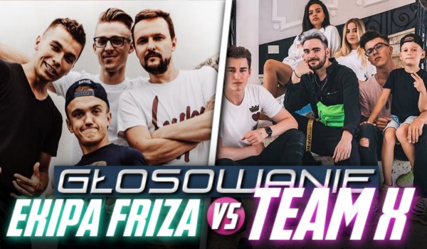 Ekipa Friza vs. Team X – głosowanie!