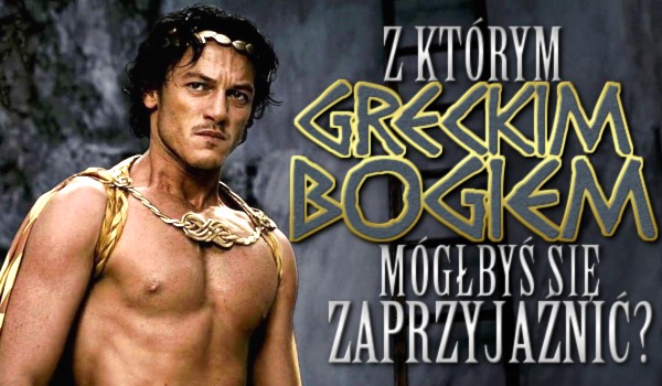 Z jakim greckim bogiem mógłbyś się zaprzyjaźnić?