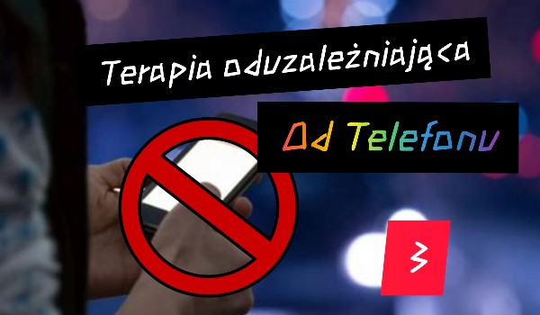 Terapia oduzależnuająca od telefonu 3