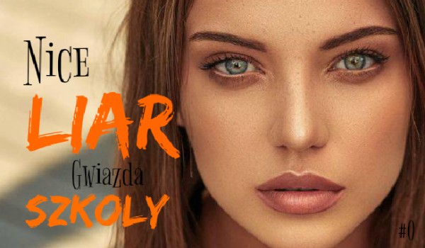 Nice Liar #1 ,,Gwiazda szkoły”