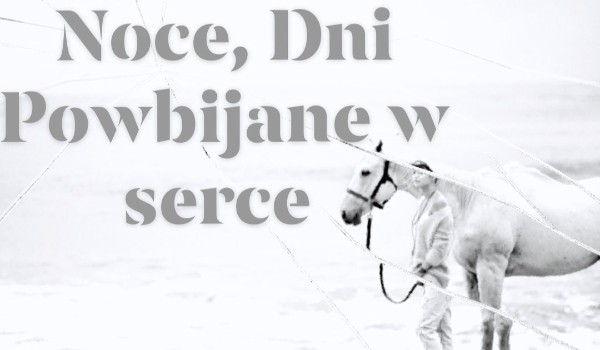 Noce, Dni. Powbijane w serce#2