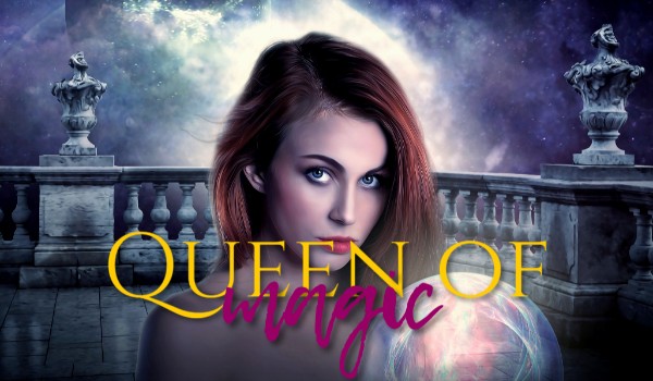Queen of magic ~ Rozdział III