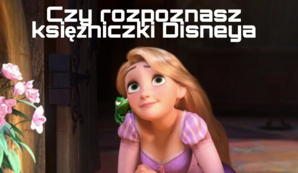 Czy rozpoznasz księżniczki Disneya
