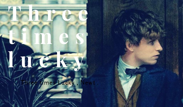 Three times lucky . Part two