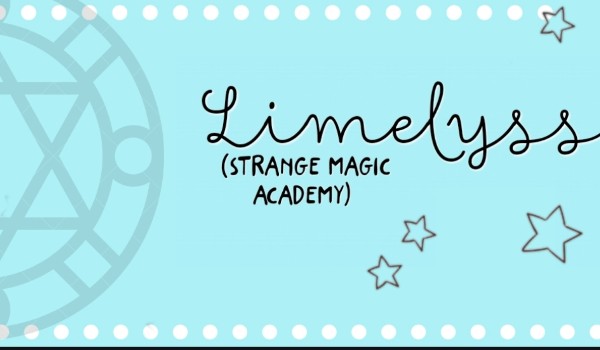 Limelyss, Strange Magic Academy – 1, przyjazd do szkoły i poznanie się.