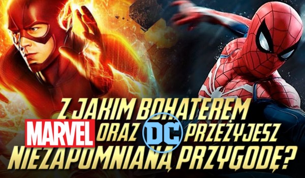 Z jakim bohaterem Marvela oraz DC przeżyjesz niezapomnianą przygodę?