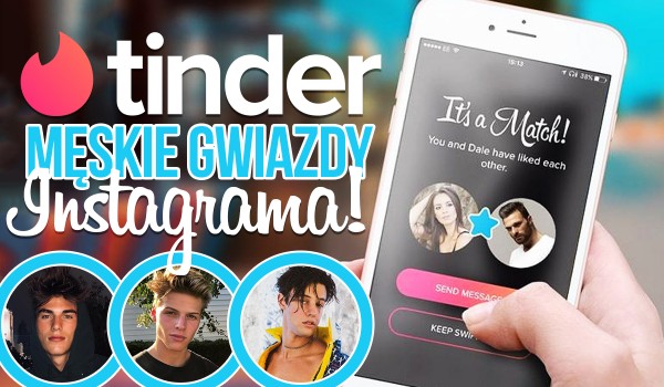 TINDER — Męskie gwiazdy Instagrama!