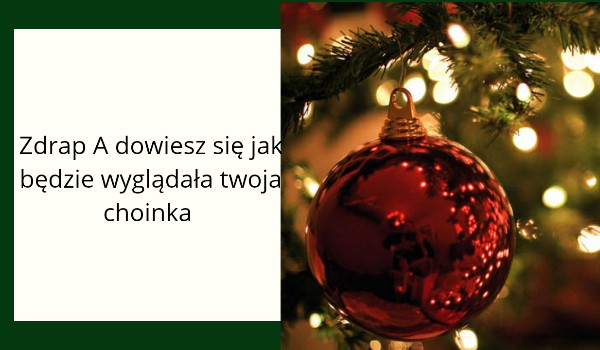 Zdrap A dowiesz się jak będzie wyglądała twoja choinka
