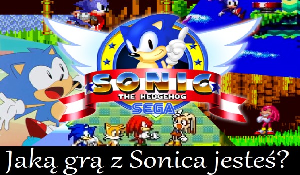 Jaką grą z Sonica jesteś?