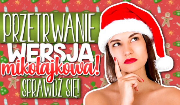 Przetrwanie – wersja Mikołajkowa!
