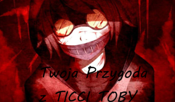 Twoja przygoda z Ticci Toby #2