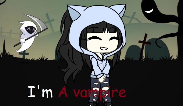 I’m a vampire