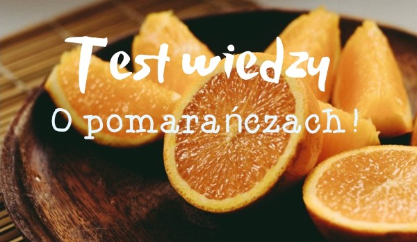 Test wiedzy o pomarańczach!