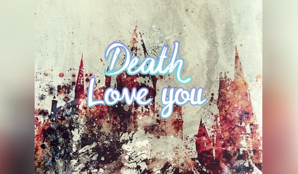 Death love you #One-Shot