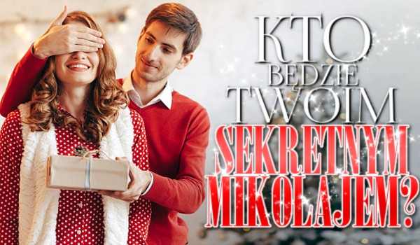 Kto będzie Twoim sekretnym Mikołajem?