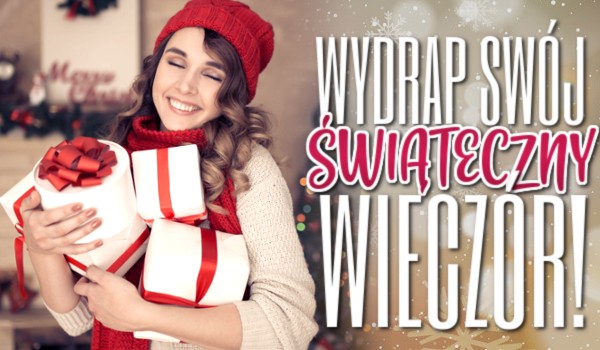 Wydrap swój świąteczny wieczór.