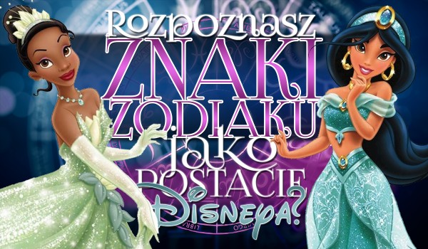 Czy rozpoznasz znaki zodiaku jako postacie Disneya?