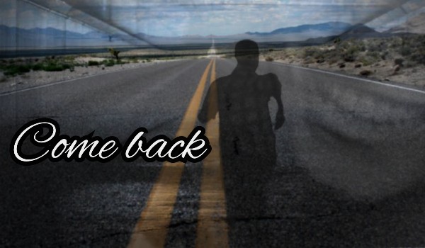 Come back ~one shot