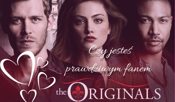 Czy jesteś prawdziwym fanem serialu „The originals”?
