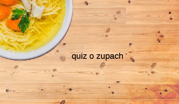 quiz o zupach (test)