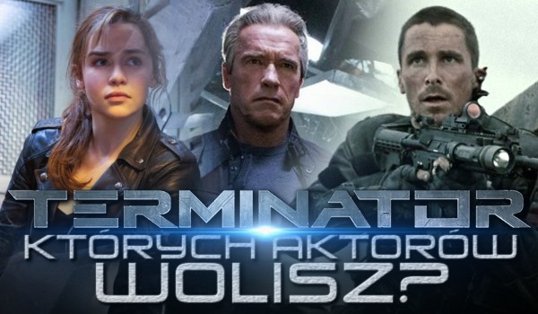 Których aktorów z filmu „Terminator” wolisz?