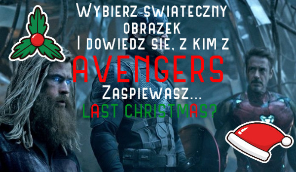 Wybierz świąteczny obrazek i dowiedz się z kim z „Avengers” zaśpiewasz Last Christmas!