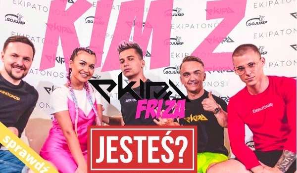 Którym członkiem Ekipy Friza jesteś?
