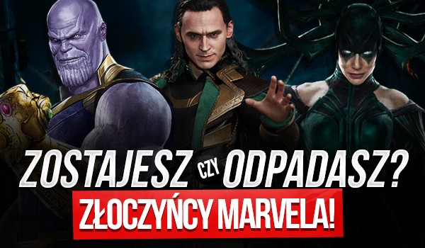 Zostajesz czy odpadasz? – Złoczyńcy „Marvela”!