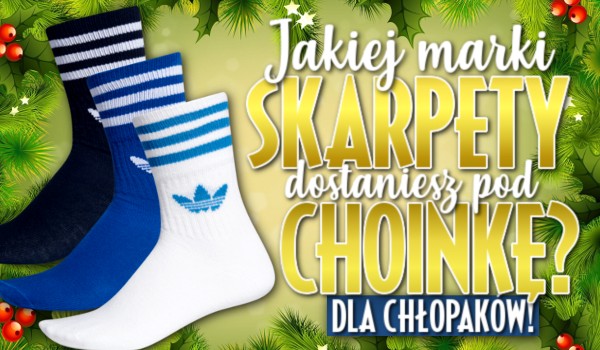 Jakiej marki skarpety dostaniesz pod choinkę? Dla chłopaków!