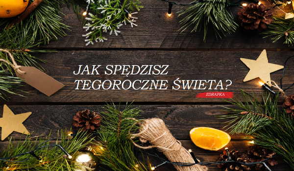 JAK SPĘDZISZ TEGOROCZNE ŚWIĘTA -ZDRAPKA