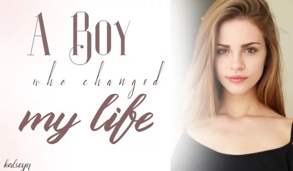 A Boy Who Changed My Life ~ I