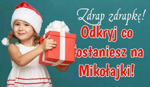 Zdrap zdrapkę i odkryj co dostaniesz na Mikołajki.