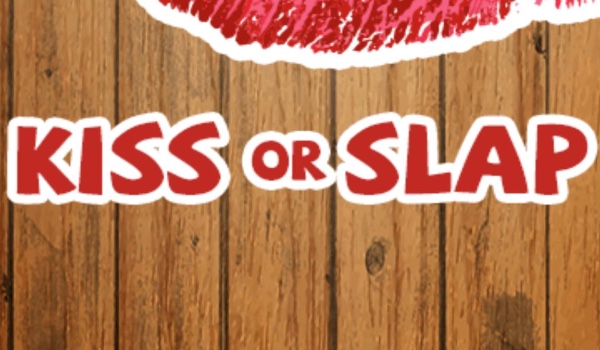 Kiss  or slap