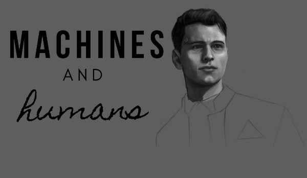 Machine’s and human’s ~rozdział I~