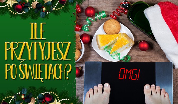Ile przytyjesz po Świętach?