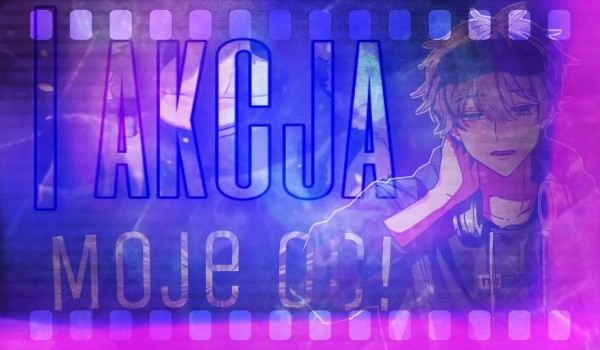 I akcja – Moje OC!