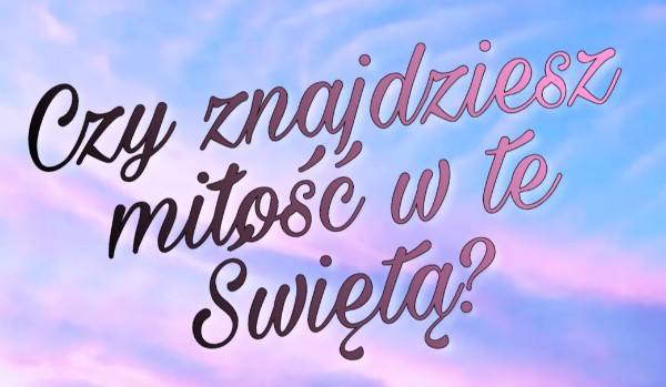 Czy znajdziesz miłość w te Świętą?