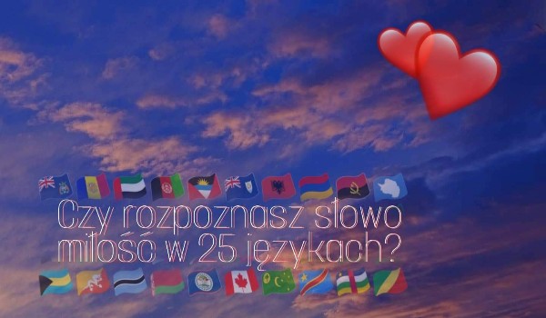 Czy rozpoznasz słowo miłość w 25 jezykach?