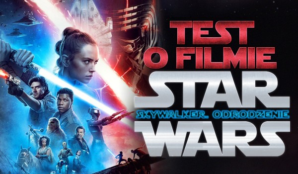 Test wiedzy o filmie „Gwiezdne Wojny: Skywalker. Odrodzenie”!