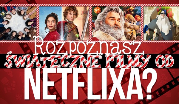 Czy rozpoznasz świąteczne filmy od „Netflixa”?