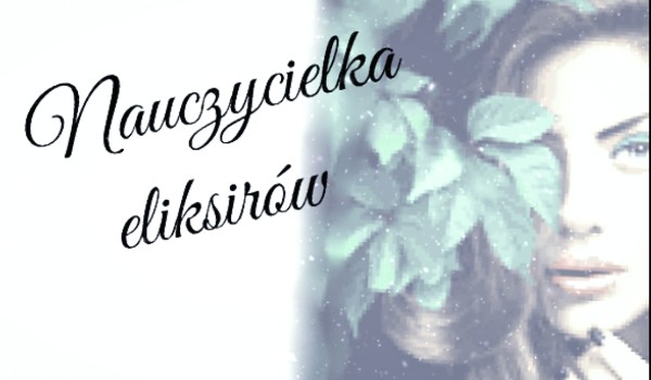 Nauczycielka eliksirów #4
