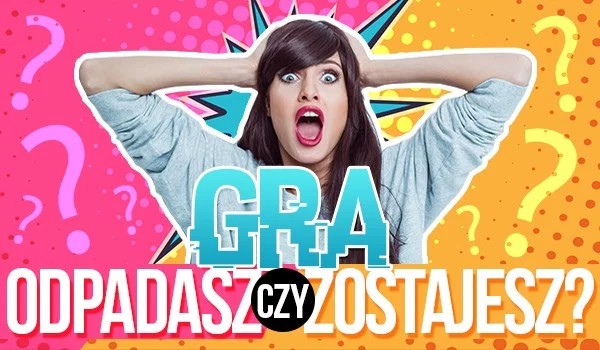 zostajesz czy odpadasz? #2