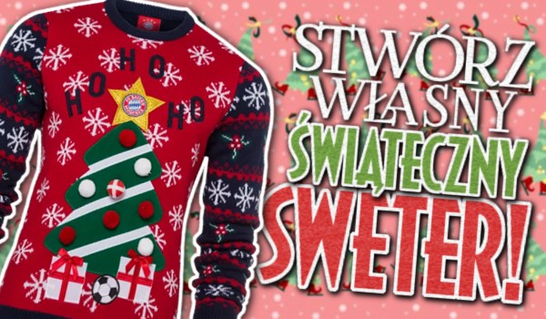 Stwórz swój własny świąteczny sweter!