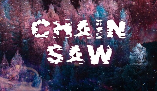 ~Chainsaw~