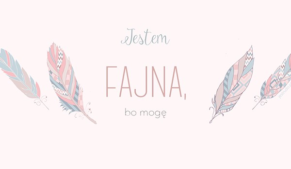 JESTEM FAJNA